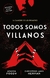 TODOS SOMOS VILLANOS