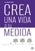 CREA UNA VIDA A TU MEDIDA