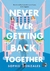 NEVER EVER GETTING BACK TOGETHER