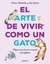 ARTE DE VIVIR COMO UN GATO , EL