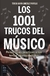 LOS 1001 TRUCOS DEL MÚSICO