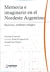 Memoria E Imaginario En El Nordeste Argentino. Escritura, Oralidad E Imagen