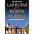 LAS RUTAS DE LA MUSICA CLASICA - comprar online