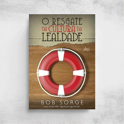 O Resgate da Cultura da Lealdade - Bob Sorge - comprar online