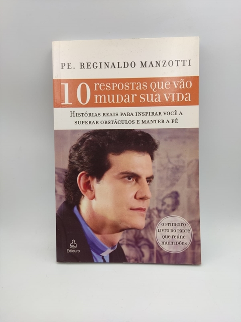 10 Respostas que Vão Mudar sua Vida - Autor: Pe. Reginaldo Manzotti (2010) [usado]