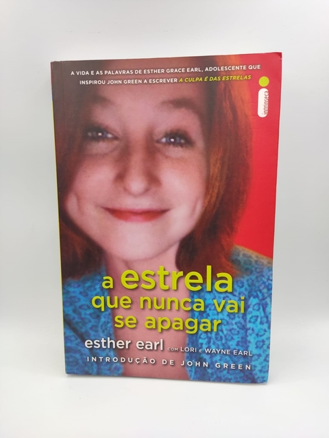 A Estrela que Nunca Vai Se Apagar - Autor: Esther Earl e Lori Earl e Wayne Earl (2014) [usado]