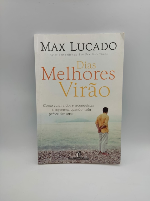 Dias Melhores Virão - Autor: Max Lucado (2007) [usado]