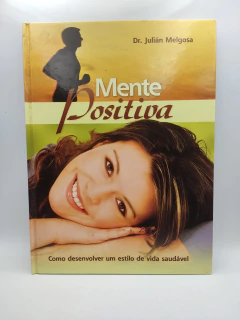 Mente Positiva - Como Desenvolver um Estilo de Vida Saudável - Autor: Julian Melgosa (2009) [usado]