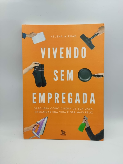 Vivendo sem Empregada - Autor: Helena Alkhas (2018) [usado]