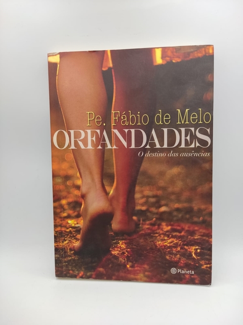 Orfandades - o Destino das Ausências - Autor: Pe. Fábio de Melo (2012) [usado]