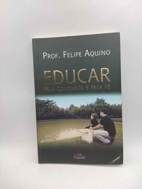 Educar pela Conquista e pela Fé - Autor: Felipe Aquino (2012) [usado]