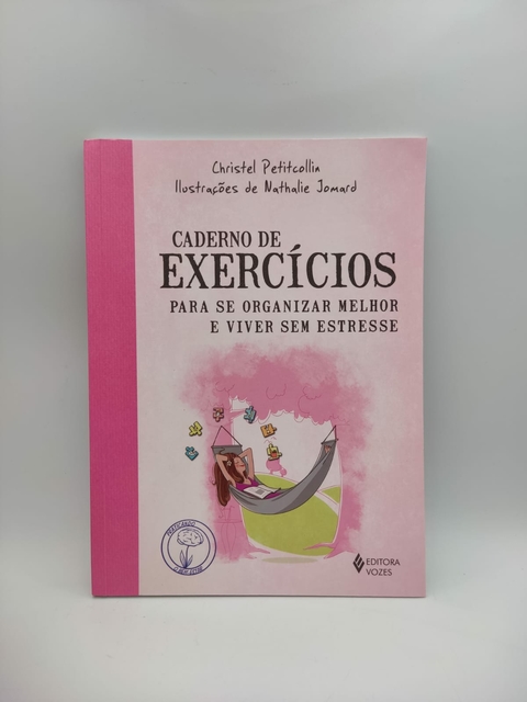 Caderno de Exercícios para Se Organizar Melhor e Viver sem Estresse - Autor: Christel Petitcollin (2020) [usado]