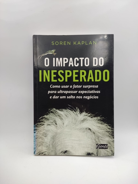 O Impacto do Inesperado - Autor: Soren Kaplan (2013) [usado]