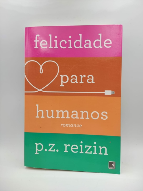 Felicidade para Humanos - Autor: P. Z. Reizin (2018) [usado]