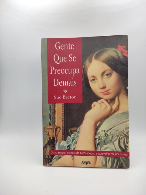 Gente que Se Preocupa Demais - Autor: Sue Breton (2002) [usado]