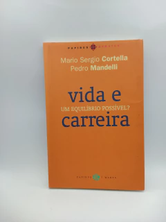 Vida e Carreira: um Equilíbrio Possível? - Autor: Mario Sergio Cortella e Pedro Mandelli (2011) [usado]