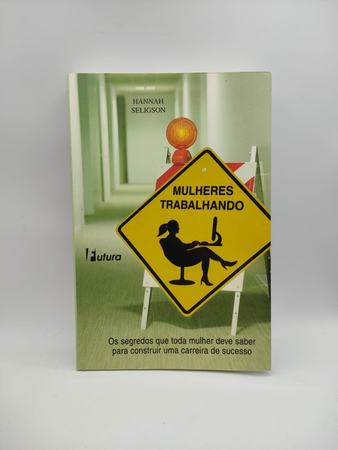 Mulheres Trabalhando - Autor: Hannah Seligson (2008) [usado]