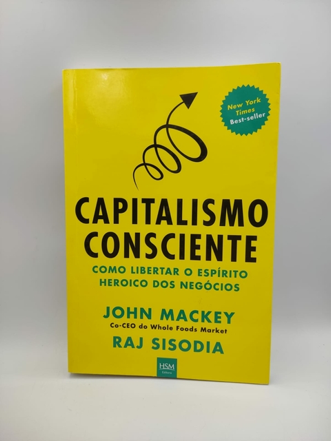 Capitalismo Consciente: Como Libertar o Espírito Heroico dos Negócios - Autor: John Mackey e Raj Sisodia (2013) [usado]