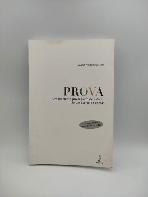 Prova um Momento Privilegiado de Estudo, Não um Acerto de Contas - Autor: Vasco Pedro Moretto (2008) [usado]
