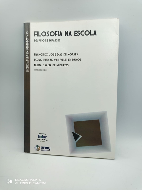Filosofia na Escola - Desafios e Impasses - Autor: Francisco José Dias de Moraes e Outros (2013) [usado]