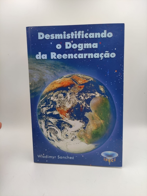 Desmistificando o Dogma da Reencarnação - Autor: Wladimyr Sanchez (2002) [usado]