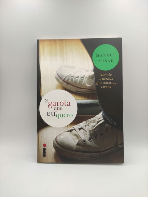 A Garota que Eu Quero - Autor: Markus Zusak (2013) [usado]