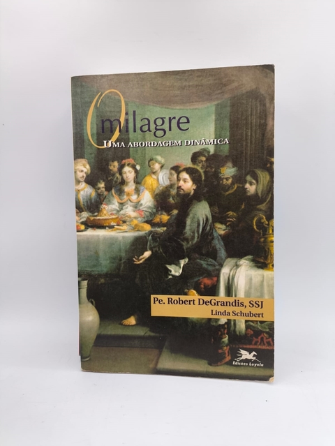 O Milagre - Uma Abordagem Dinâmica - Autor: Pe. Robert Degrandis (1995) [usado]