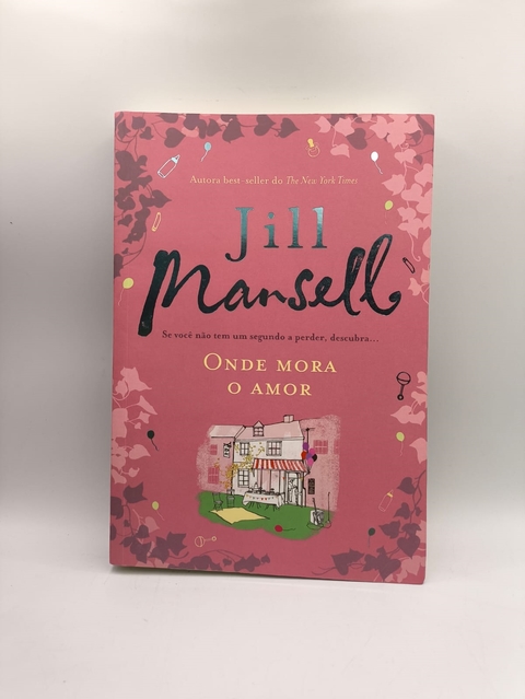 Onde Mora o Amor - Autor: Jill Mansell (2019) [usado]
