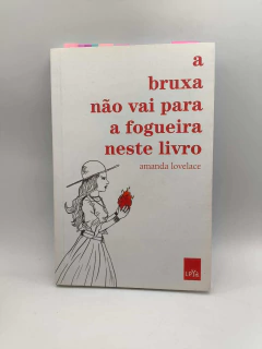 A Bruxa Não Vai para a Fogueira Neste Livro - Autor: Amanda Lovelace (2018) [usado]