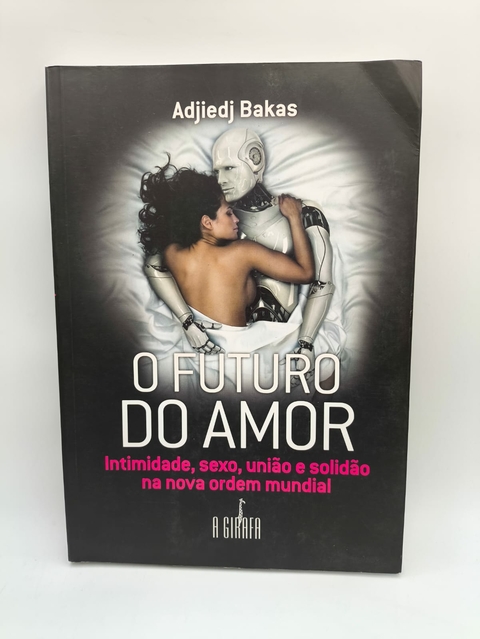 O Futuro do Amor - Autor: Adjiedj Bakas (2011) [usado]