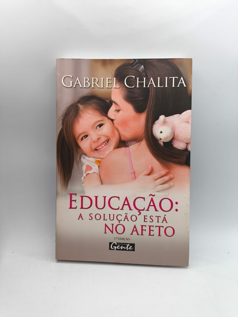 Educação a Solução Está no Afeto - Autor: Gabriel Chalita (2004) [usado]