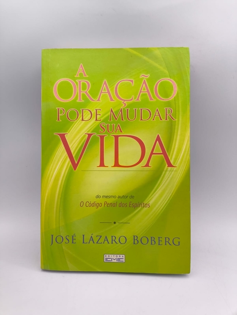 A Oração Pode Mudar sua Vida - Autor: José Lázaro Boberg (2008) [usado]