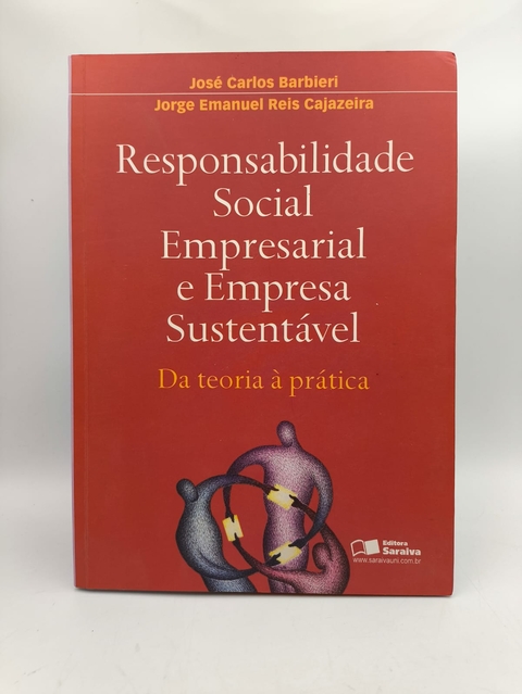 Responsabilidade Social, Empresarial e Empresa Sustentável - Autor: José Carlos Barbieri e Jorge Emanuel Reis Cajazeira (2011) [usado]