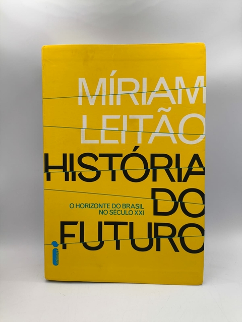História do Futuro: o Horizonte do Brasil no Século Xxi - Autor: Míriam Leitão (2015) [usado]