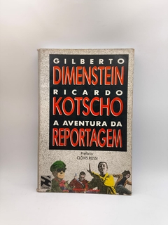 A Aventura da Reportagem - Autor: Dimenstein e Kotscho (1990) [usado]