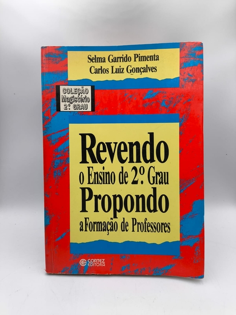 Revendo o Ensino de 2° Grau - Propondo a Formação de Professores - Autor: Selma Garrido Pimenta e Carlos Luiz Gonçalves (1991) [usado]