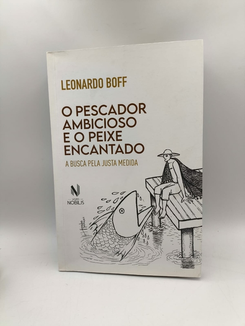 O Pescador Ambicioso e o Peixe Encantado - Autor: Leonardo Boff (2022) [usado]