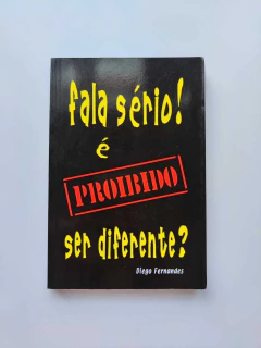Fala Sério! é Proibido Ser Diferente? - Autor: Diego Fernandes (2007) [usado]