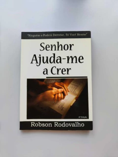 Senhor Ajuda-me a Crer - Autor: Robson Rodovalho (2010) [usado]