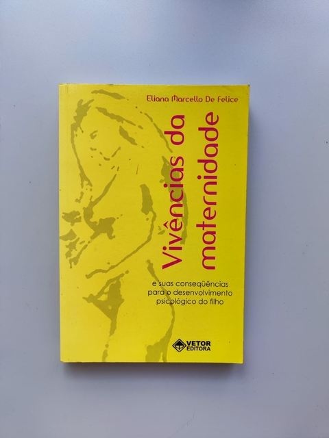 Vivências da Maternidade - Autor: Eliana Marcello de Felice (2006) [usado]