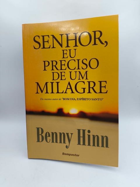 Senhor, Eu Preciso de um Milagre - Autor: Benny Hinn [usado]