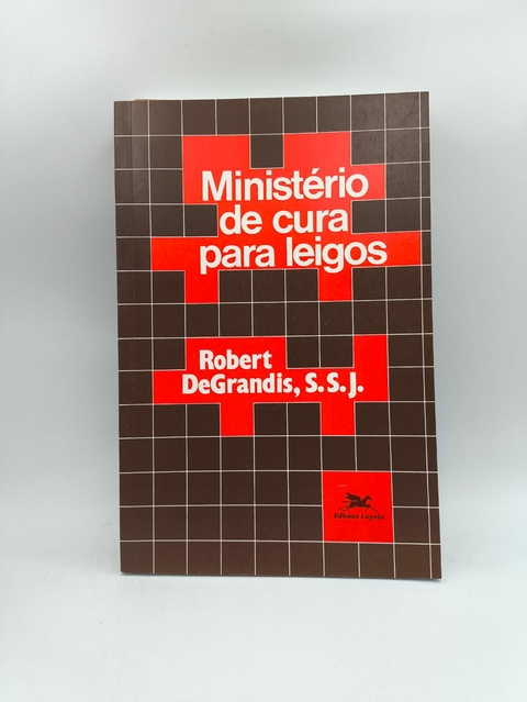Ministério de Cura para Leigos - Autor: Robert Degrandis (2004) [usado]
