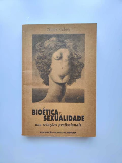Bioetica e Sexualidade nas Relaçoes Profissionais - Autor: Claudio Cohen (1999) [usado]