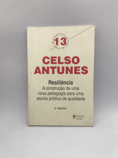 Resiliência: a Construção de Uma Nova Pedagogia para Uma Escola Pública de Qualidade - Autor: Celso Antunes (2004) [usado]