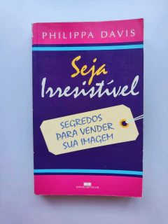 Seja Irresistível: Segredos para Vender sua Imagem - Autor: Philippa Davies (2001) [usado]