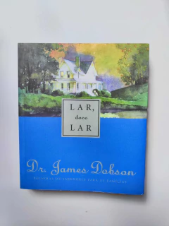 Lar Doce Lar - Palavras de Sabedoria para as Familias - Autor: James C. Dobson (2000) [usado]
