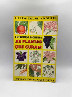 As Plantas que Curam - Autor: Frederico Moreira (1971) [usado]