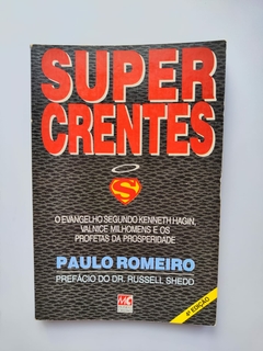 Supercrentes - o Evangelho Segundo Kenneth Hagin, Valnice Milhomens e os Profetas da Prosperidade - Autor: Paulo Romeiro (1993) [usado]