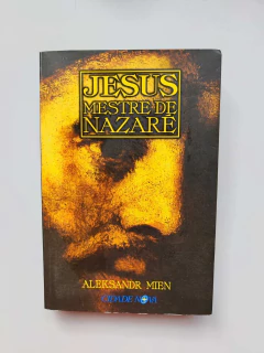 Jesus Mestre de Nazaré: a História que Desafiou 2.000 Anos - Autor: Aleksandr Mien (1999) [usado]