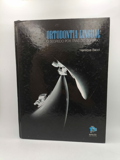 Ortodontia Lingual - o Segredo por trás do Sorriso - Autor: Henrique Bacci (2011) [usado]